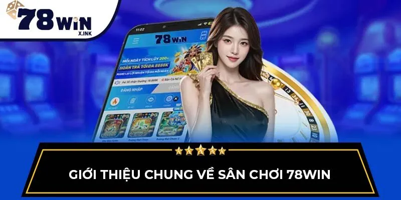 Giới thiệu chung về sân chơi 78Win
