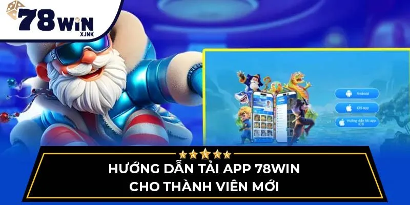Hướng dẫn tải app 78Win cho thành viên mới